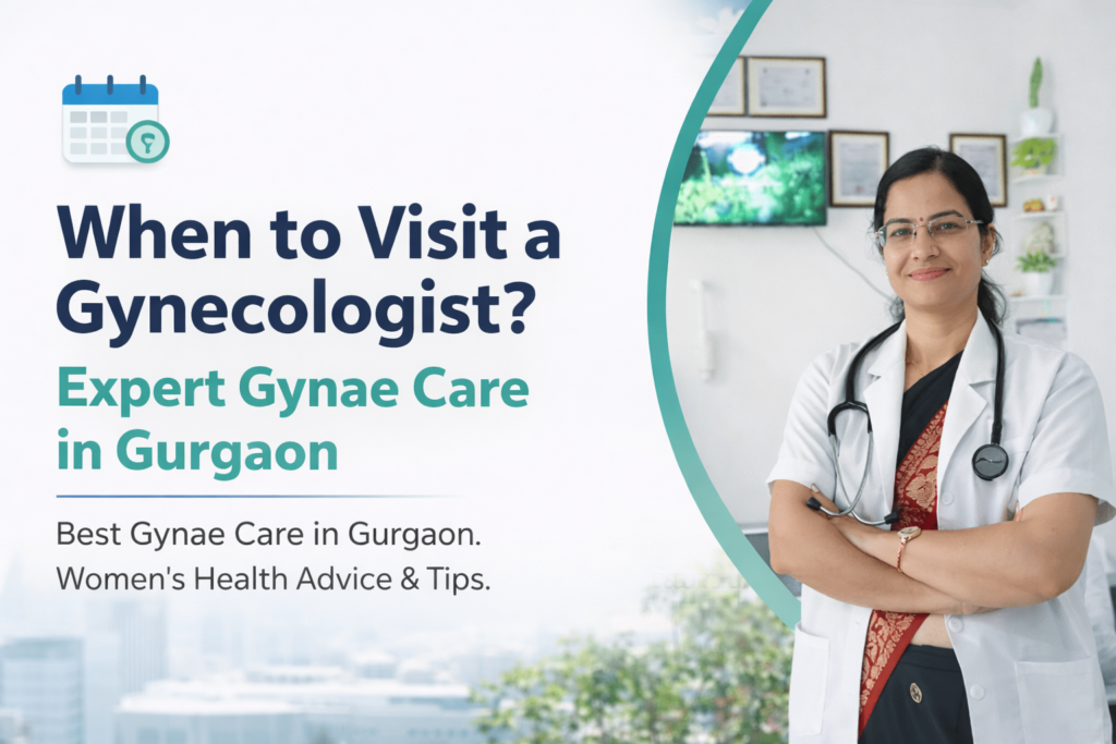 Best Gynae Care in Gurgaon | When to Visit a Gynecologist