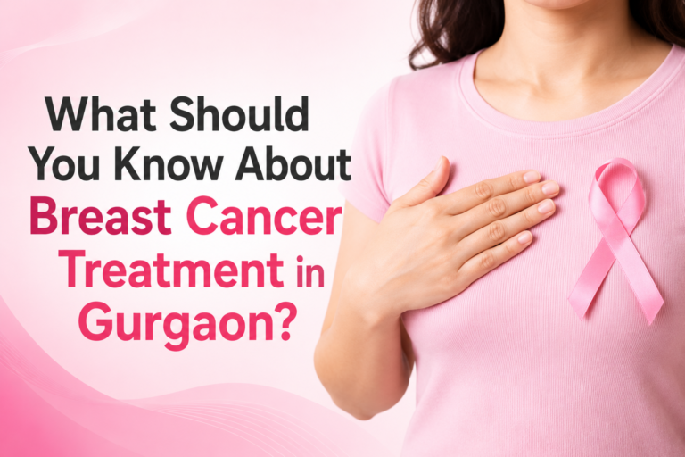 What Should You Know About Breast Cancer Treatment in Gurgaon?