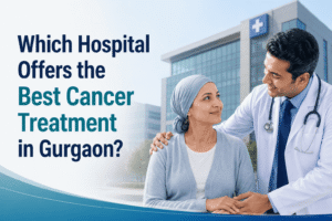 Which Hospital Offers the Best Cancer Treatment in Gurgaon?