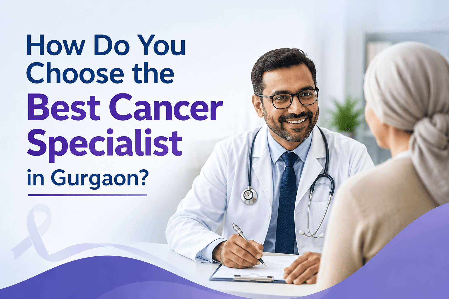 How Do You Choose the Best Cancer Specialist in Gurgaon?