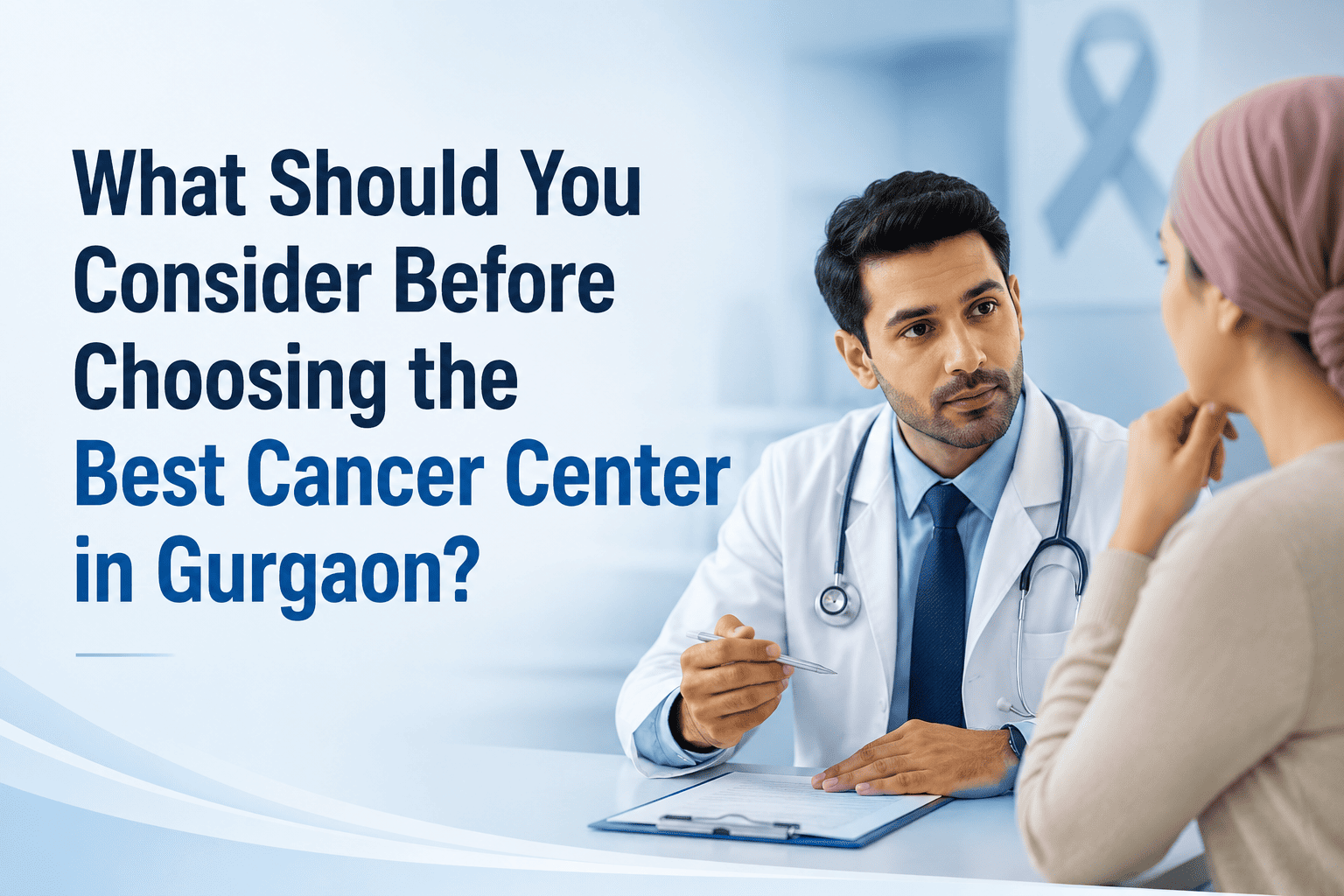 What Should You Consider Before Choosing the Best Cancer Center in Gurgaon?