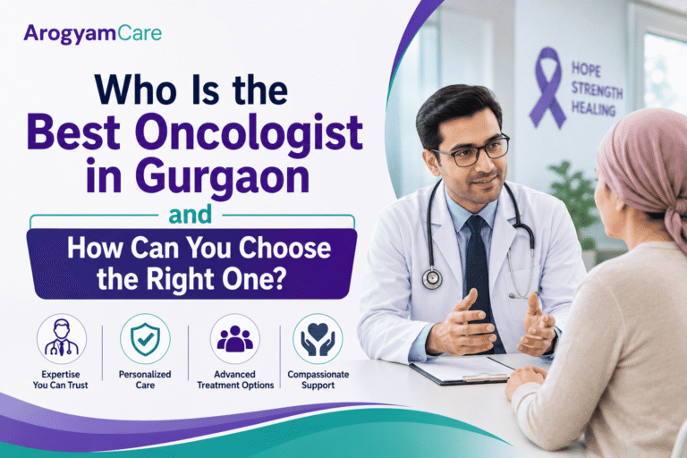 Who Is the Best Oncologist in Gurgaon and How Can You Choose the Right One?