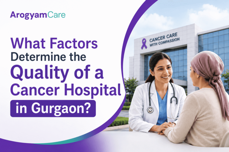 What Factors Determine the Quality of a Cancer Hospital in Gurgaon?