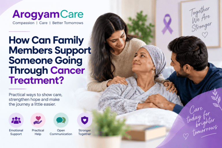 How Can Family Members Support Someone Going Through Cancer Treatment?